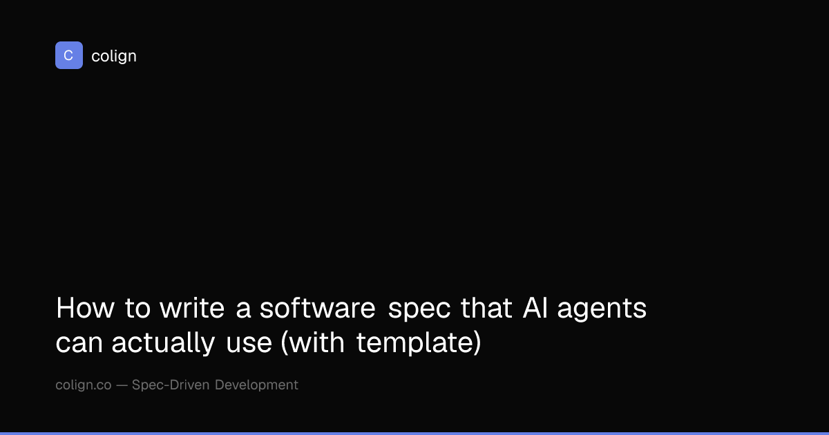 How to write a software spec that AI agents can actually use (with ...